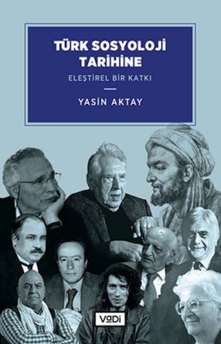 Türk Sosyoloji Tarihine Eleştirel Bir Katkı - Yasin Aktay - Vadi Yayın