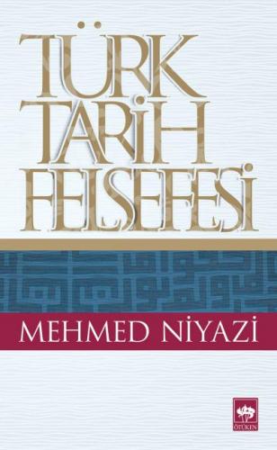 Türk Tarih Felsefesi - Mehmed Niyazi - Ötüken Neşriyat
