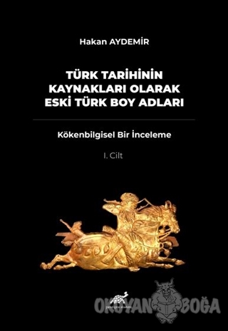 Türk Tarihinin Kaynakları Olarak Eski Türk Boy Adları Cilt: 1 - Hakan 
