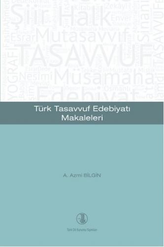 Türk Tasavvuf Edebiyatı Makaleleri - A. Azmi Bilgin - Türk Dil Kurumu 