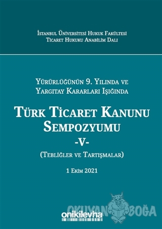 Türk Ticaret Kanunu Sempozyumu - 5 - Yürürlüğünün 9. Yılında ve Yargıt