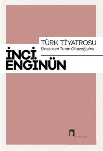 Türk Tiyatrosu - Şinasi'den Turan Oflazoğlu'na - İnci Enginün - Dergah