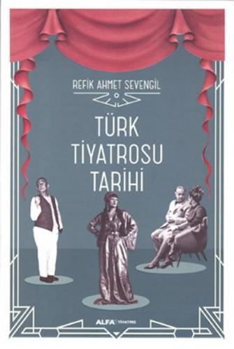 Türk Tiyatrosu Tarihi (Ciltli) - Refik Ahmet Sevengil - Alfa Yayınları
