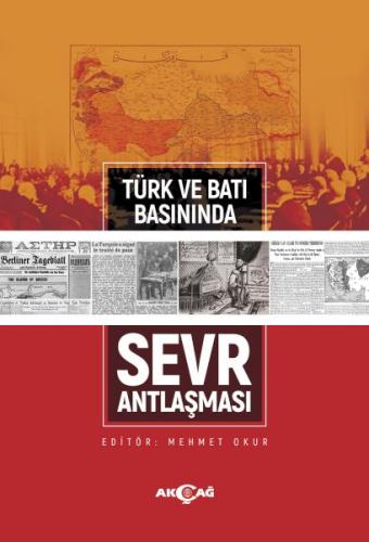 Türk ve Batı Basınında Sevr Antlaşması - - Akçağ Yayınları