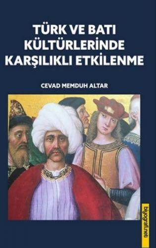 Türk ve Batı Kültürlerinde Karşılıklı Etkilenme - Cevad Memduh Altar -