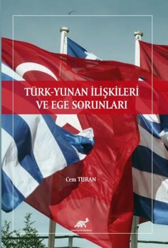 Türk - Yunan İlişkileri ve Ege Sorunları - Cem Turan - Paradigma Akade