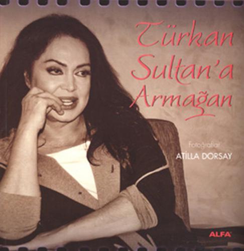 Türkan Sultan'a Armağan - Atilla Dorsay - Alfa Yayınları