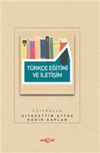 Türkçe Eğitimi ve İletişim - Gıyasettin Aytaş - Akçağ Yayınları