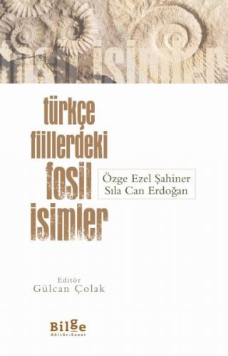 Türkçe Fiillerdeki Fosil İsimler - Özge Ezel Şahiner - Bilge Kültür Sa