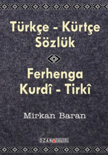 Türkçe - Kürtçe Sözlük / Ferhenga Kurdi - Tirki - Mirkan Baran - Ozan 