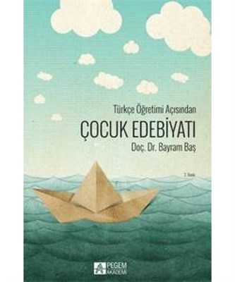 Türkçe Öğretimi Açısından Çocuk Edebiyatı - Bayram Baş - Pegem Akademi