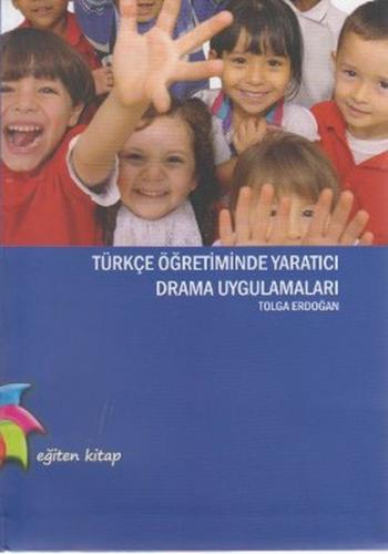Türkçe Öğretiminde Yaratıcı Drama Uygulamaları - Tolga Erdoğan - Eğite