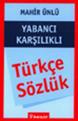 Türkçe Sözlük Yabancı Karşılıklı - Mahir Ünlü - İnkılap Kitabevi