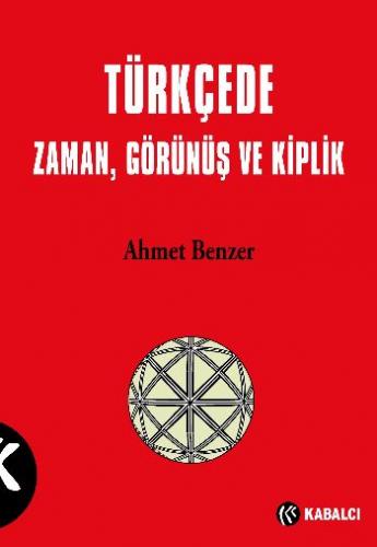Türkçede Zaman, Görünüş ve Kiplik - Ahmet Benzer - Kabalcı Yayınevi