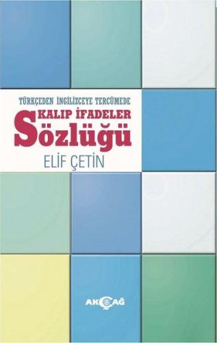 Türkçeden İngilizceye Tercümede Kalıp İfadeler Sözlüğü - Elif Çetin - 
