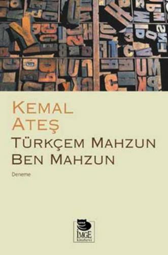 Türkçem Mahzun Ben Mahzun - Kemal Ateş - İmge Kitabevi Yayınları