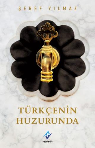 Türkçenin Huzurunda - Şeref Yılmaz - Ferfir Yayıncılık