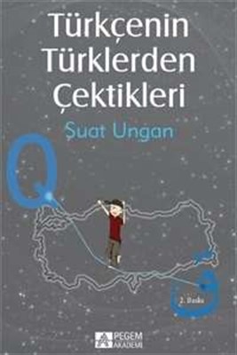 Türkçenin Türklerden Çektikleri - Suat Ungan - Pegem Akademi Yayıncılı