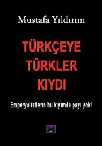 Türkçeye Türkler Kıydı - Mustafa Yıldırım - Ulus Dağı Yayınları