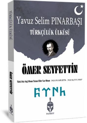 Türkçülük Ülküsü - Ömer Seyfettin - Patriot Yayınları