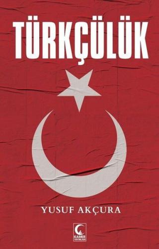 Türkçülük - Yusuf Akçura - Kamer Yayınları
