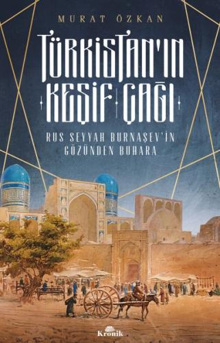Türkistan'ın Keşif Çağı - Murat Özkan - Kronik Kitap