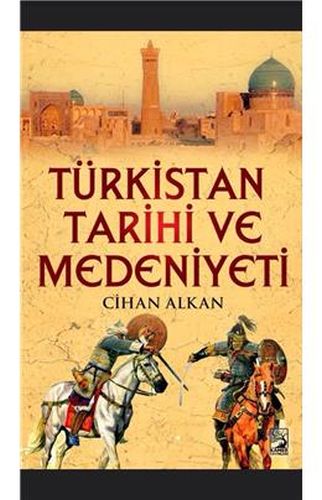 Türkistan Tarihi ve Medeniyeti - Cihan Alkan - Kamer Yayınları