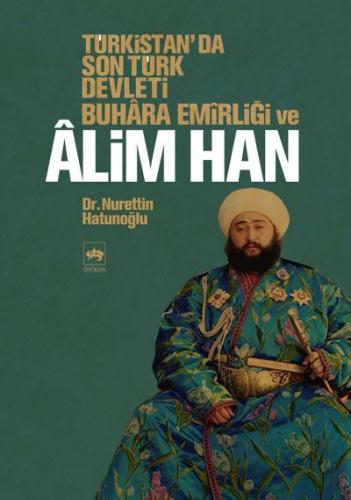Türkistan'da Son Türk Devleti Buhara Emirliği ve Alim Han - Nurettin H
