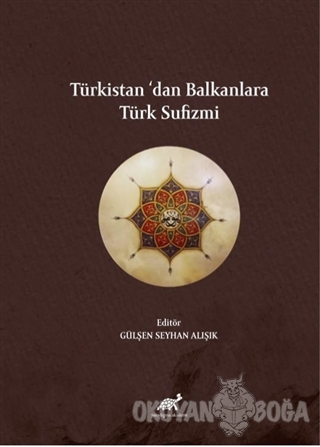 Türkistan'dan Balkanlara Türk Sufizmi - Gülşen Seyhan Alışık - Paradig