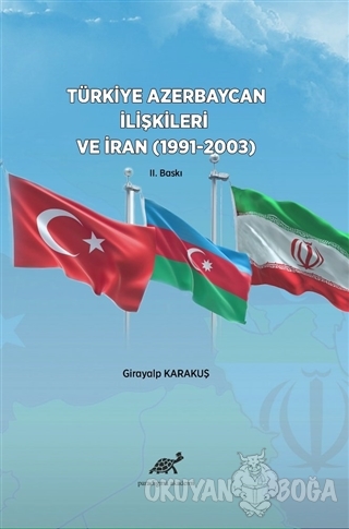 Türkiye Azerbaycan İlişkileri ve İran (1991-2003) - Girayalp Karakuş -