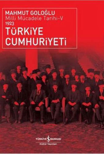 Türkiye Cumhuriyeti 1923 - Mahmut Goloğlu - İş Bankası Kültür Yayınlar