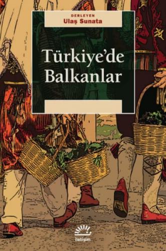 Türkiye’de Balkanlar - Ulaş Sunata - İletişim Yayınları