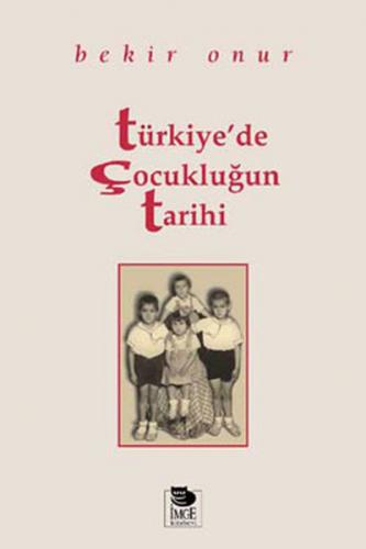 Türkiye'de Çocukluğun Tarihi - Bekir Onur - İmge Kitabevi Yayınları