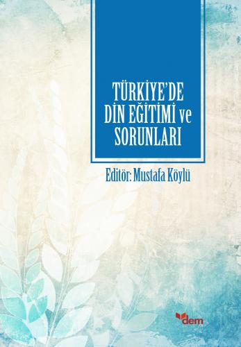 Türkiye'de Din Eğitimi ve Sorunları - Kolektif - Dem Yayınları