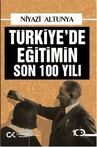 Türkiye’de Eğitimin Son 100 Yılı - Niyazi Altunya - Cumhuriyet Kitapla