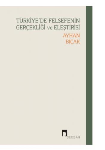 Türkiye’de Felsefenin Gerçekliği ve Eleştirisi - Ayhan Bıçak - Dergah 