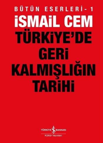 Türkiye'de Geri Kalmışlığın Tarihi - İsmail Cem - İş Bankası Kültür Ya