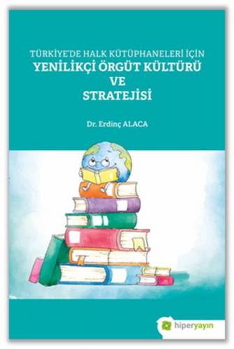 Türkiye'de Halk Kütüphaneleri İçin Yenilikçi Örgüt Kültürü ve Strateji