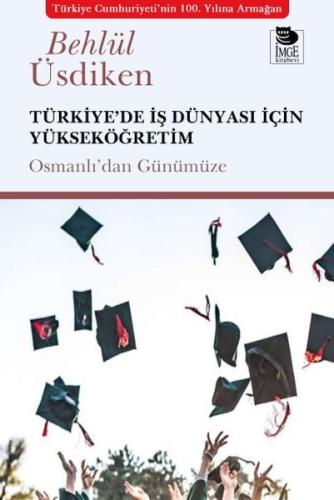 Türkiye’de İş Dünyası İçin Yükseköğretim - Behlül Üsdiken - İmge Kitab