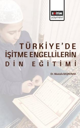 Türkiye'de İşitme Engellilerin Din Eğitimi - Mustafa Başkonak - Eğitim