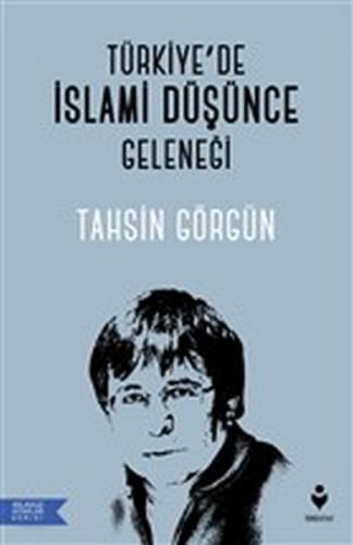Türkiye'de İslami Düşünce Geleneği - Tahsin Görgün - Tire Kitap