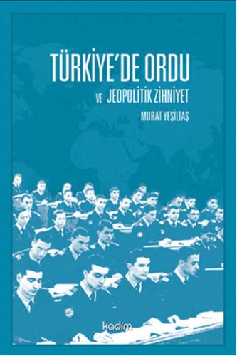 Türkiye'de Ordu ve Jeopolitik Zihniyet - Murat Yeşiltaş - Kadim Yayınl