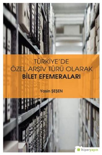 Türkiye'de Özel Arşiv Türü Olarak Bilet Efemeraları - Yasin Şeşen - Hi