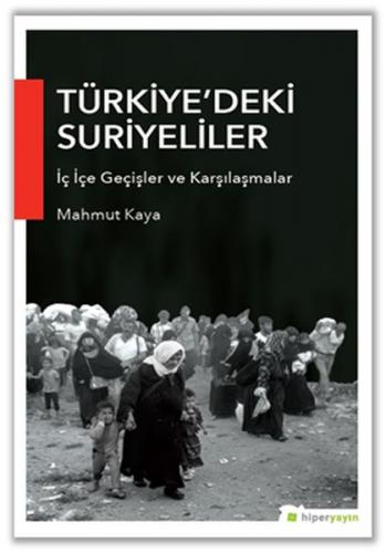 Türkiye'deki Suriyeliler İç İçe Geçişler ve Karşılaşmalar - Mahmut Kay