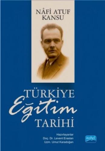Türkiye Eğitim Tarihi - Nafi Atuf Kansu - Nobel Akademik Yayıncılık