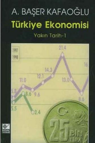 Türkiye Ekonomisi Yakın Tarih - 1 - Arslan Başer Kafaoğlu - Kaynak Yay