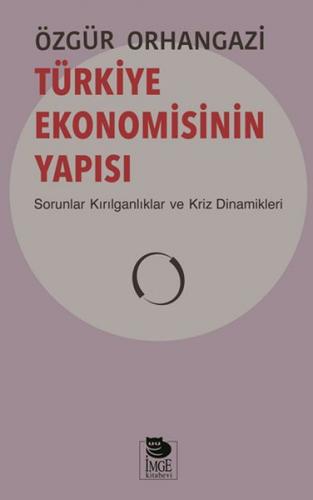 Türkiye Ekonomisinin Yapısı - Özgür Orhangazi - İmge Kitabevi Yayınlar