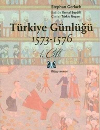 Türkiye Günlüğü 1573-1576 1. Cilt - Stephan Gerlach - Kitap Yayınevi