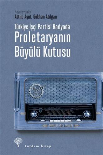 Türkiye İşçi Partisi Radyoda Proletaryanın Büyülü Kutusu - Attila Aşut