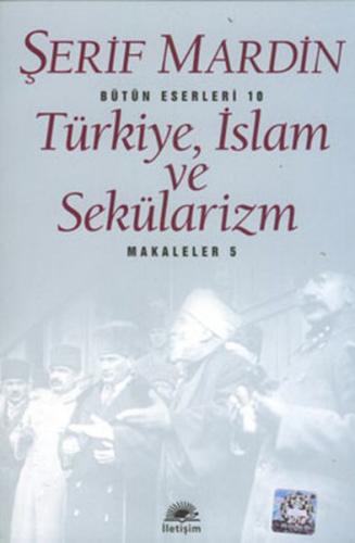 Türkiye, İslam ve Sekülarizm - Şerif Mardin - İletişim Yayınevi